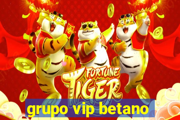 grupo vip betano